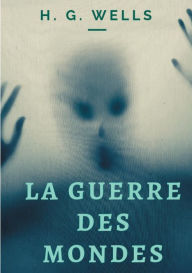 Title: La Guerre des mondes: Un roman de science-fiction de H. G. Wells (texte intégral), Author: H. G. Wells