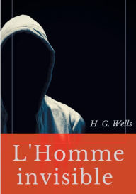 Title: L'Homme invisible: Une nouvelle fantastique de H. G. Wells, Author: H. G. Wells