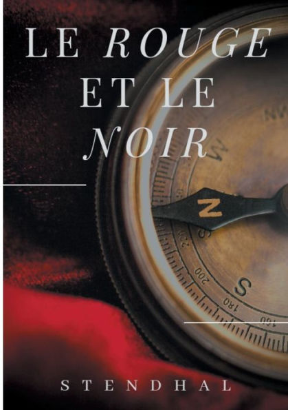 Le Rouge et le Noir de Stendhal: Le parcours et les aventures de Julien Sorel