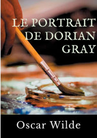 Title: Le Portrait de Dorian Gray: Un roman d'Oscar Wilde, Author: Oscar Wilde