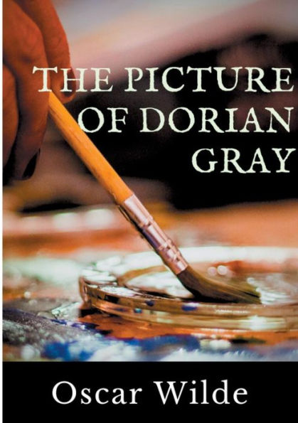 The Picture of Dorian Gray: A Gothic and philosophical novel by Oscar Wilde