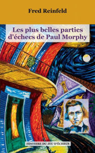 Title: Les plus belles parties d'Ã¯Â¿Â½checs de Paul Morphy, Author: Fred Reinfeld
