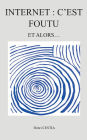 Internet: c'est foutu: Et alors