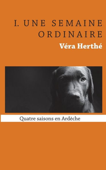 Une semaine ordinaire: Quatre saisons en Ardèche