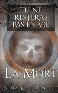 Title: Tu ne resteras pas en vie: La mort, Author: Nina Coustenoble