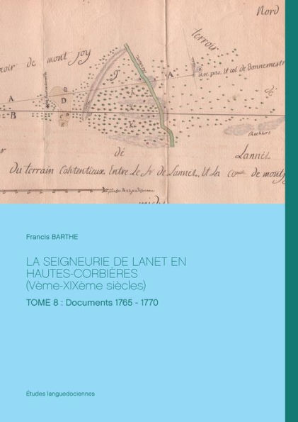 LA SEIGNEURIE DE LANET EN HAUTES-CORBIÈRES (Vème-XIXème siècles): TOME 8 : Documents 1765 - 1770