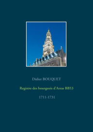 Title: Registre des bourgeois d'Arras BB53 - 1711-1731, Author: Didier Bouquet