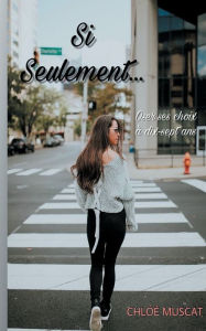 Title: Si seulement...: Oser ses choix à dix-sept ans, Author: Chloï Muscat