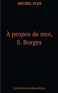 Title: A propos de moi, S. Borges, Author: Michel PlÃÂÂs