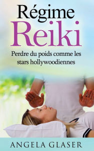 Title: Régime Reiki: Perdre du poids comme les stars hollywoodiennes, Author: Angela Glaser