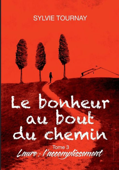 Le bonheur au bout du chemin, 3: Tome 3, Laure: l'accomplissement