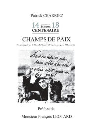 Title: Champs de paix: Du dÃ¯Â¿Â½sespoir de la Grande Guerre Ã¯Â¿Â½ l'Ã¯Â¿Â½spÃ¯Â¿Â½rance pour l'humanitÃ¯Â¿Â½, Author: Patrick Charriez