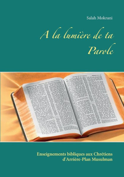 A la lumière de ta Parole: Enseignements bibliques aux Chrétiens d'Arrière-Plan Musulman