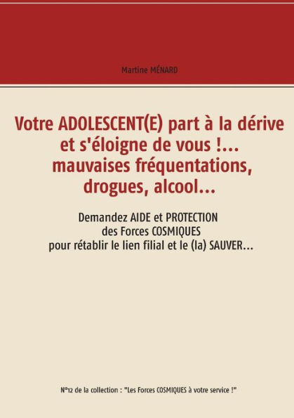 Votre adolescent(e) part à la dérive et s'éloigne de vous !... mauvaises fréquentations, drogues, alcool...: Demandez aide et protection des forces cosmiques pour rétablir le lien filial et le (la) sauver...