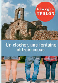 Title: Un clocher, une fontaine et trois cocus, Author: Georges Terlon