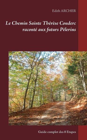 Le Chemin Sainte Thérèse Couderc raconté aux futurs Pèlerins: Guide complet des 8 Etapes