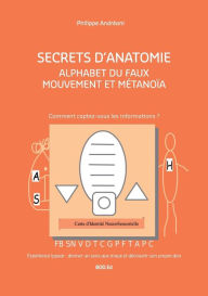 Title: Alphabet du Faux Mouvement et Métanoïa: Secrets d'Anatomie, Author: Philippe Andreani