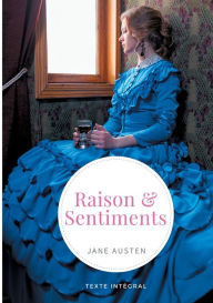 Title: Raison et Sentiments: le premier roman publié de la femme de lettres anglaise Jane Austen, Author: Jane Austen