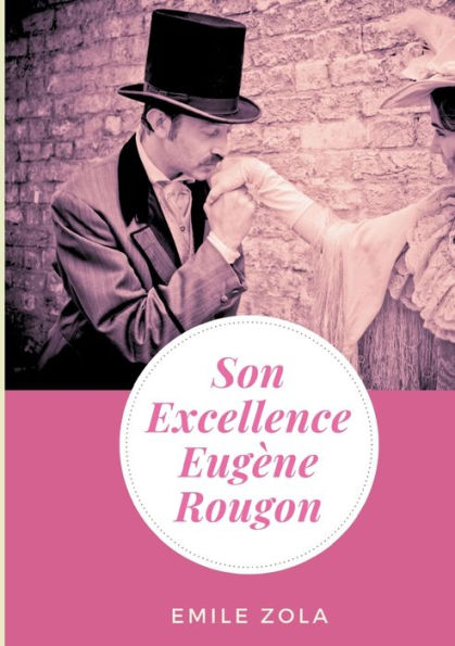 Son Excellence Eugène Rougon: un roman d'Émile Zola (texte intégral)