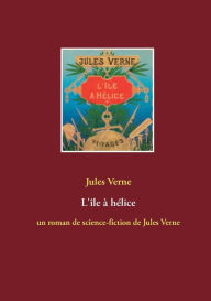 Title: L'île à hélice: un roman de science-fiction de Jules Verne, Author: Jules Verne
