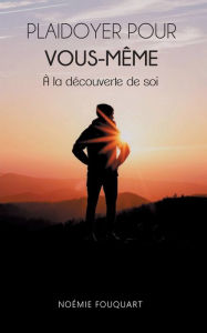 Title: Plaidoyer pour vous-même: A la découverte de soi, Author: Noïmie Fouquart