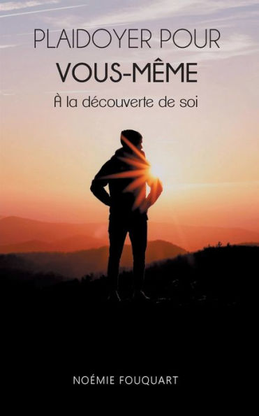 Plaidoyer pour vous-même: A la découverte de soi