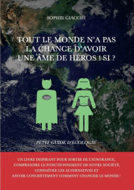 Title: Tout le monde n'a pas la chance d'avoir une âme de héros ! Si ?: Petit guide d'écologie, Author: Sophie Giacchi