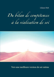 Title: Du bilan de compétences à la réalisation de soi: Comment devenir la meilleure version de soi même?, Author: Liliane Helt