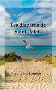 Title: Les disparus de Saint-Palais, Author: Sylviane Cagnier