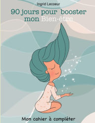 Title: 90 jours pour booster mon bien-être: Mon cahier à compléter, Author: Ingrid Lecoeur