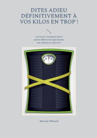 Title: Dites adieu définitivement à vos kilos en trop !: Les Forces Cosmiques (entre autres) alliées à la magie lunaire vous aideront à tenir bon !, Author: Martine Mïnard