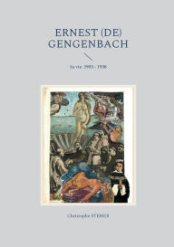 Title: Ernest (de) Gengenbach: Sa vie. 1903 - 1938, Author: Christophe Stener