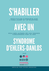 Title: S'habiller avec un Syndrome d'Ehlers-Danlos: Restitution d'enquête sur les pratiques d'habillement et de shopping de 200 femmes concernées par le SED, Author: Bien ï Porter