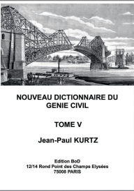 Title: Nouveau Dictionnaire du Génie Civil: Tome 5, Author: Jean-Paul Kurtz