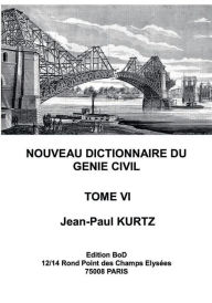 Title: Nouveau Dictionnaire du Génie Civil: Tome 6, Author: Jean-Paul Kurtz