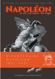 Title: Napoléon: Sa vie, son oeuvre, son temps, Author: Georges Lacour-Gayet