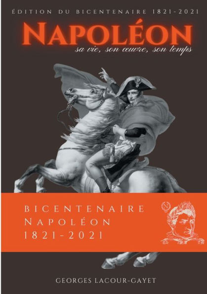 Napoléon: Sa vie, son oeuvre, son temps
