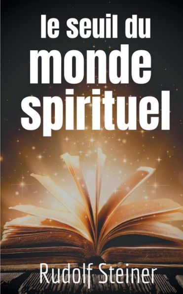 Le Seuil du Monde Spirituel: Aphorismes et pensées de Rudolf Steiner sur l'expérience de l'au-delà