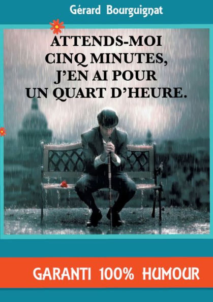 Attends-moi cinq minutes, j'en ai pour un quart d'heure.: Nouvelles humoristiques