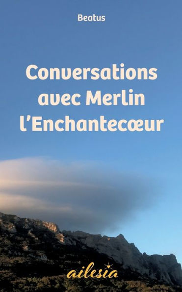 Conversations avec Merlin l'Enchantecoeur