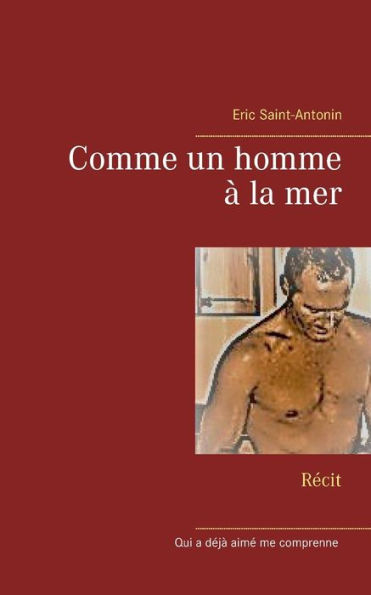 Comme un homme ï¿½ la mer: Rï¿½cit