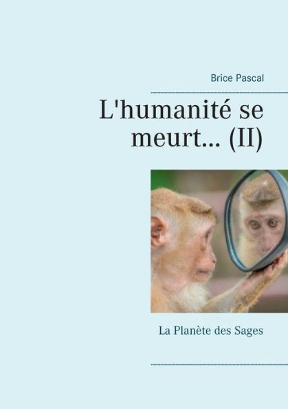 L'humanité se meurt...: La Planète des Sages