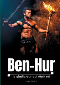 Title: Ben-Hur: le gladiateur qui était roi, Author: Lewis Wallace