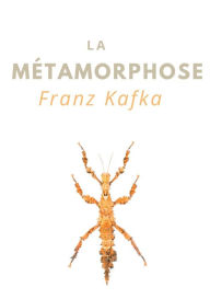 Title: La Mï¿½tamorphose: une nouvelle de Franz Kafka (ï¿½dition intï¿½grale), Author: Franz Kafka