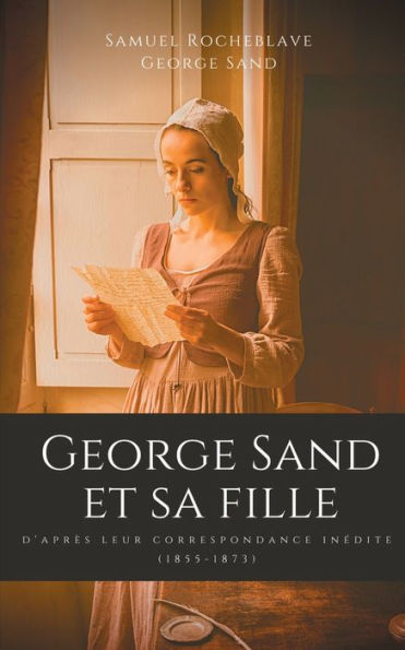 George Sand et sa fille, d'après leur correspondance inédite: (1855-1873)