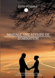 Title: Mariage une affaire de domination, Author: Elvis Pounga