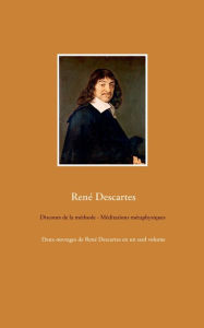 Title: Discours de la mï¿½thode - Mï¿½ditations mï¿½taphysiques: Deux ouvrages de Renï¿½ Descartes en un seul volume, Author: Renï Descartes