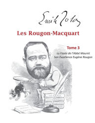 Title: Les Rougon-Macquart: Tome 3 La Faute de l'Abbé Mouret, Son Excellence Eugène Rougon, Author: Emile Zola