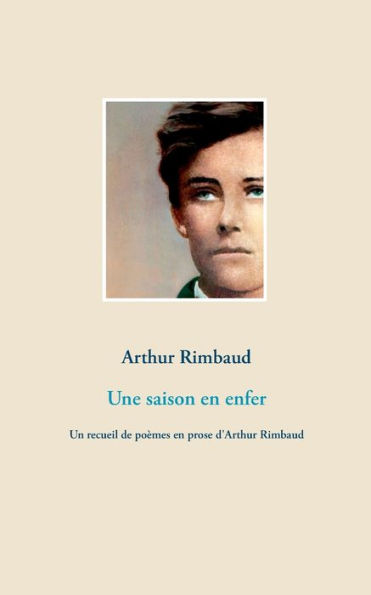 Une saison en enfer: Un recueil de poÃ¯Â¿Â½mes en prose d'Arthur Rimbaud