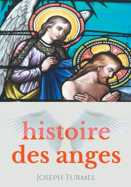 Histoire des anges: Introduction ï¿½ la sciences des anges et ï¿½ l'angï¿½ologie